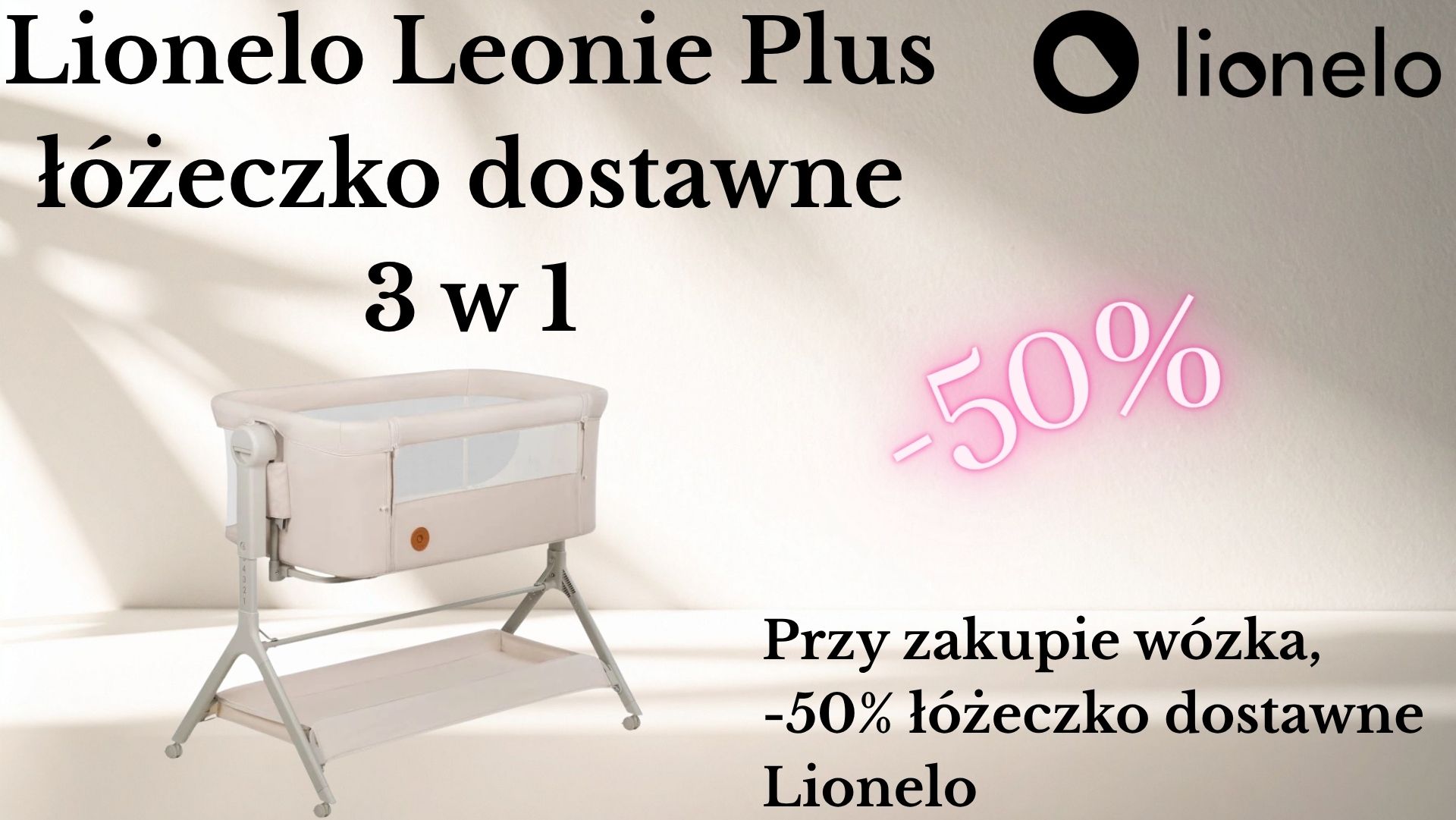 Łóżeczko dostawne Lionelo Leonie Plus 3w1 50 procent taniej przy zakupie wybranego wózka